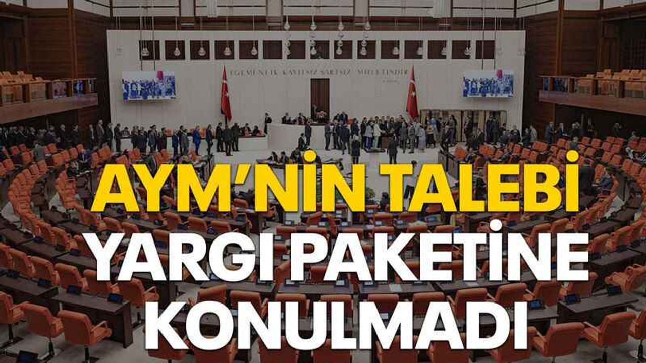 AYM’nin talebi yargı paketine konulmadı